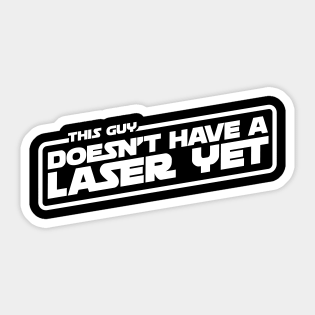 This Guy Doesn't Have A Laser Yet Sticker by Weekly Planet Posters